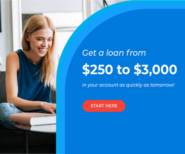 Get a loan from $250 to $3,000 - in your account as quickly as tomorrow